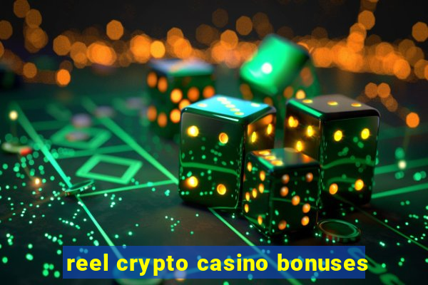 reel crypto casino bonuses