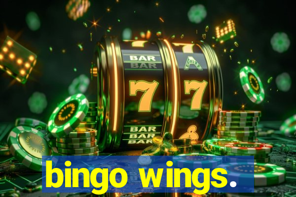 bingo wings.