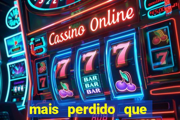 mais perdido que surdo em bingo