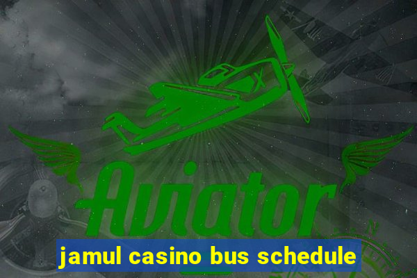 jamul casino bus schedule