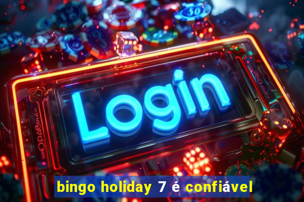 bingo holiday 7 é confiável