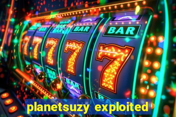 planetsuzy exploited