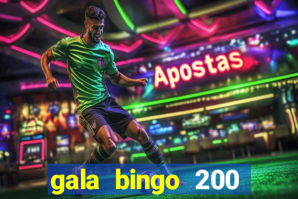 gala bingo 200 free spins