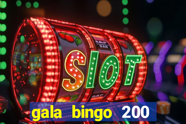 gala bingo 200 free spins