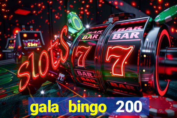 gala bingo 200 free spins