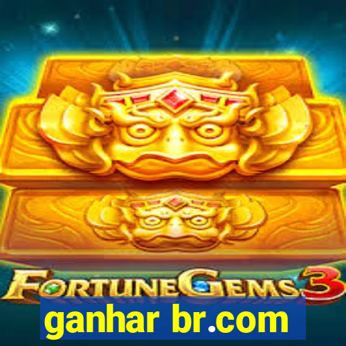 ganhar br.com