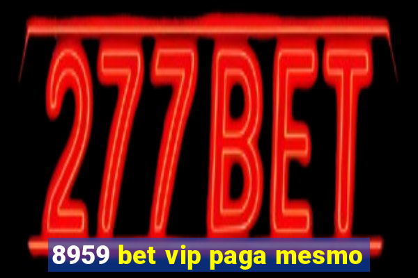 8959 bet vip paga mesmo