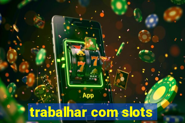 trabalhar com slots