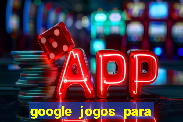 google jogos para ganhar dinheiro