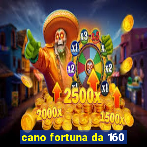 cano fortuna da 160