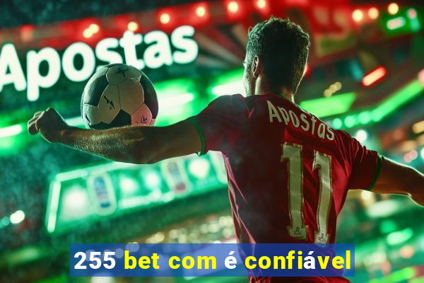 255 bet com é confiável