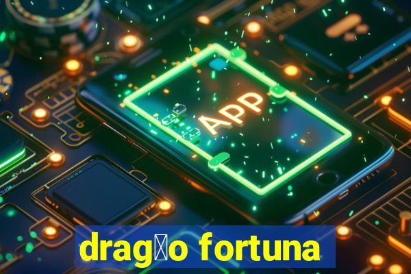 drag茫o fortuna