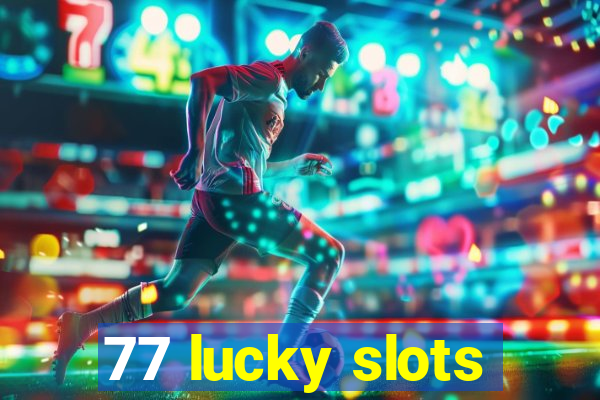 77 lucky slots