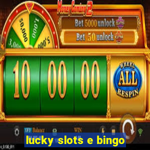 lucky slots e bingo