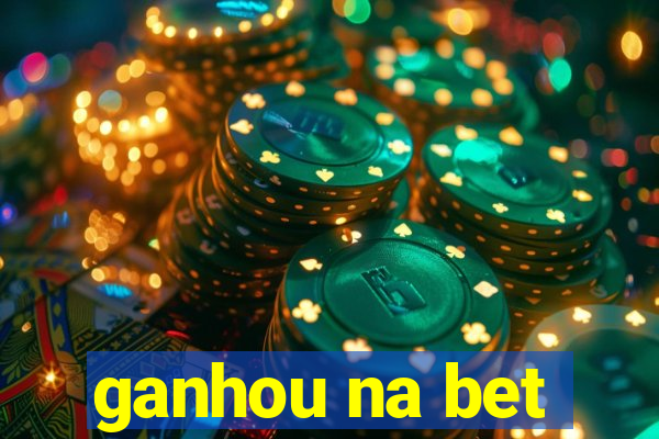 ganhou na bet