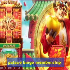 palace bingo membership