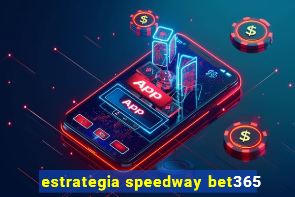 estrategia speedway bet365