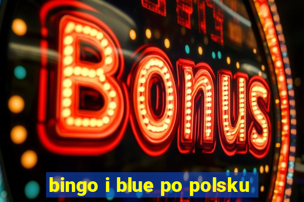 bingo i blue po polsku