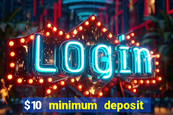 $10 minimum deposit usa casino