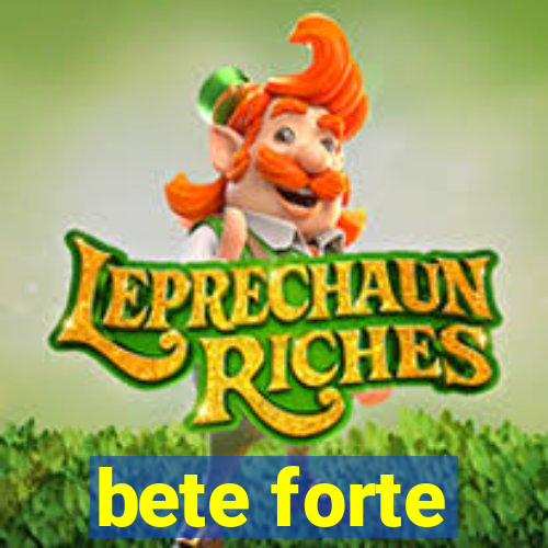 bete forte