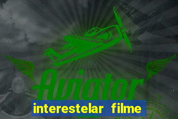 interestelar filme completo dublado google drive interestelar filme