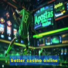 better casino online