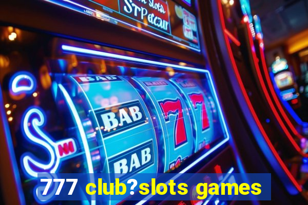 777 club?slots games