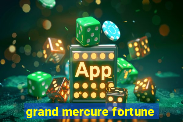 grand mercure fortune