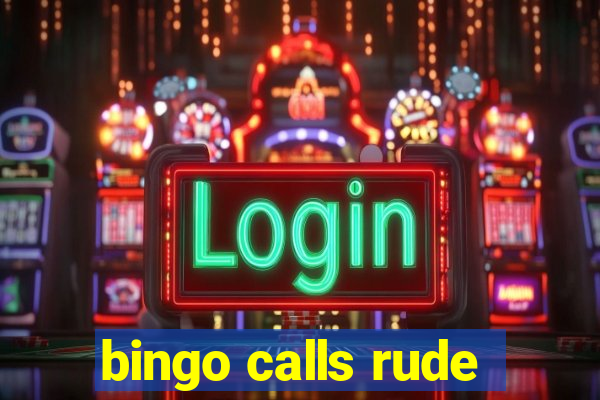 bingo calls rude