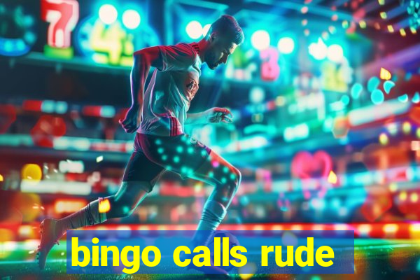 bingo calls rude