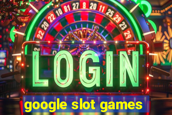 google slot games