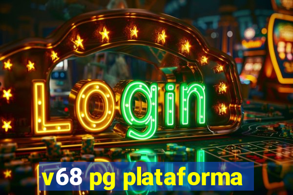 v68 pg plataforma