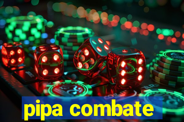 pipa combate