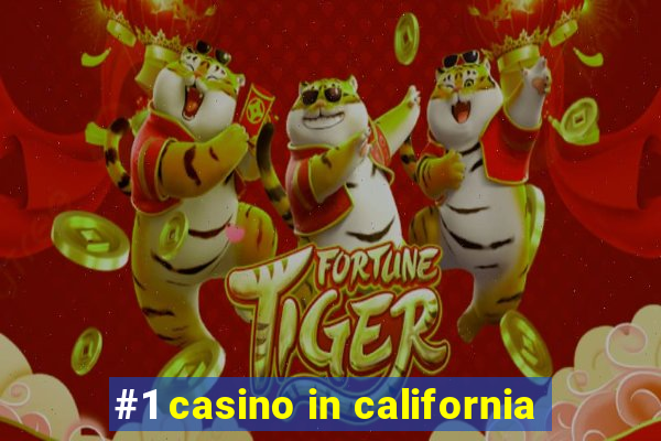 #1 casino in california