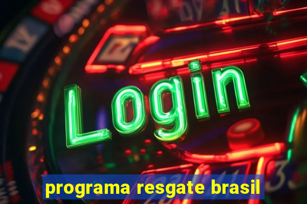 programa resgate brasil