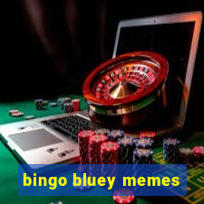 bingo bluey memes