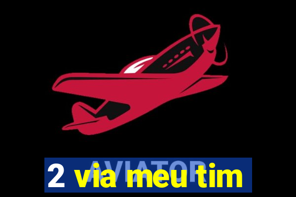 2 via meu tim