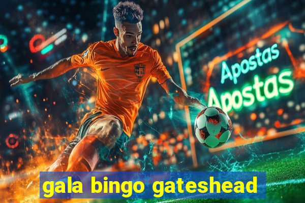 gala bingo gateshead