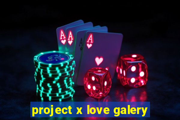 project x love galery