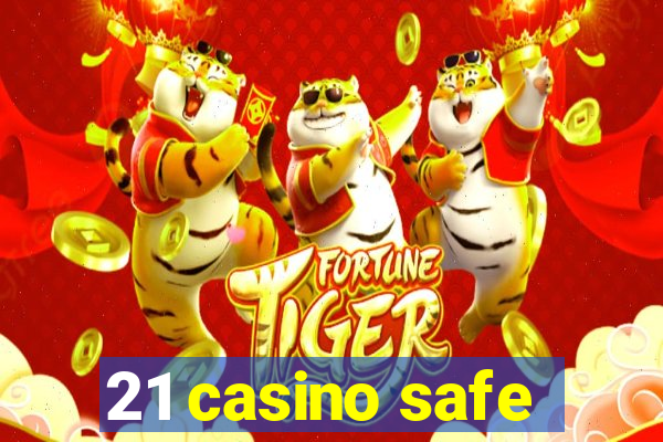 21 casino safe