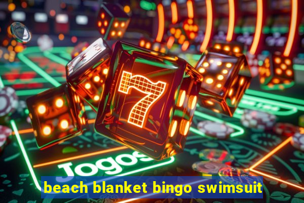 beach blanket bingo swimsuit