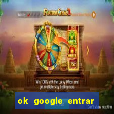 ok google entrar em jogo de c****