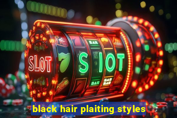 black hair plaiting styles