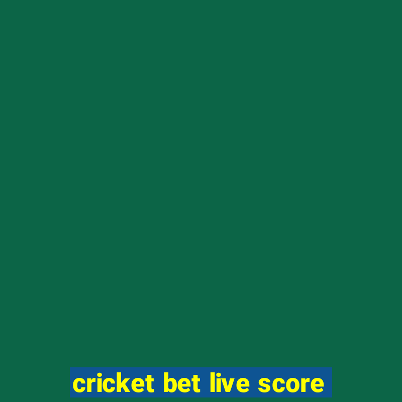 cricket bet live score