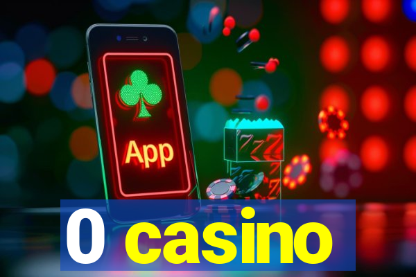 0 casino