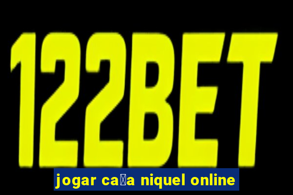 jogar ca莽a niquel online