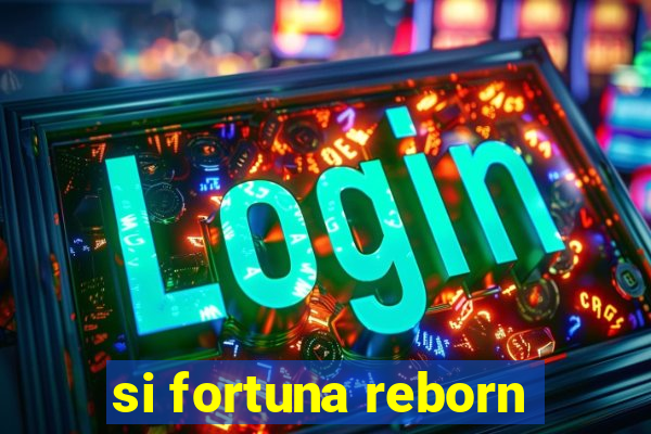 si fortuna reborn