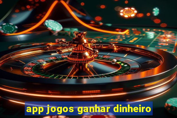 app jogos ganhar dinheiro