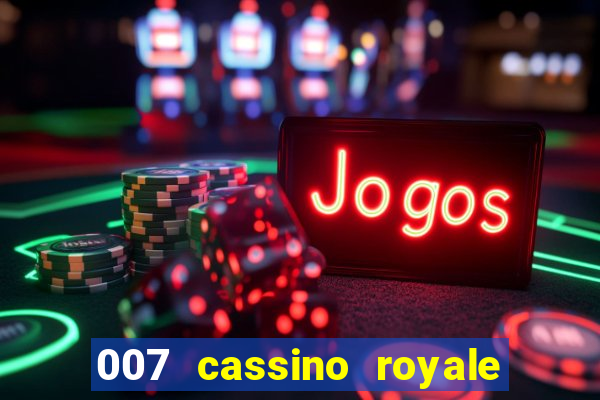 007 cassino royale filme completo dublado