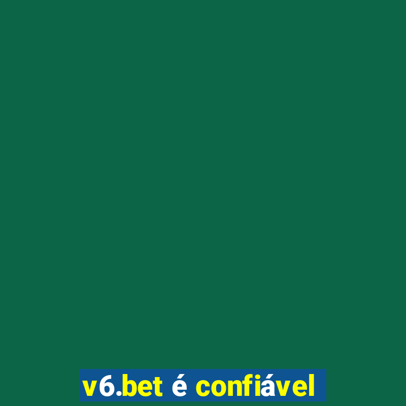 v6.bet é confiável